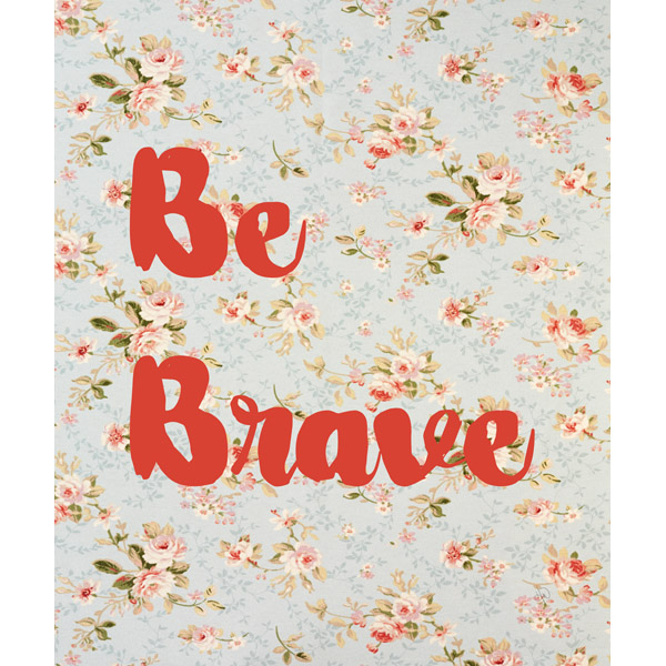 Be Brave- Scarlet