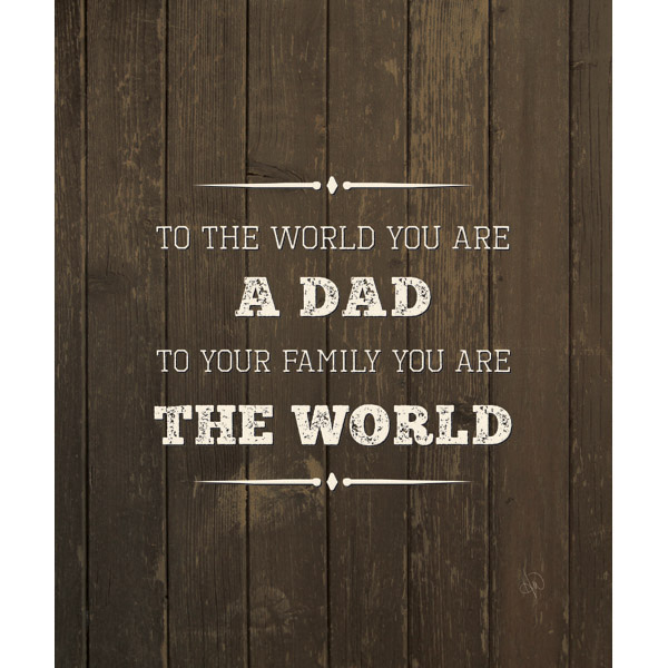 To the World You Are Dad