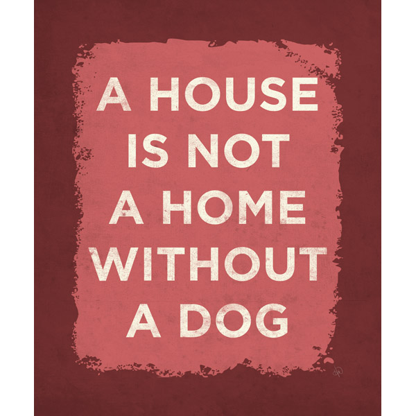 A House is Not a Home Without a Dog - Red