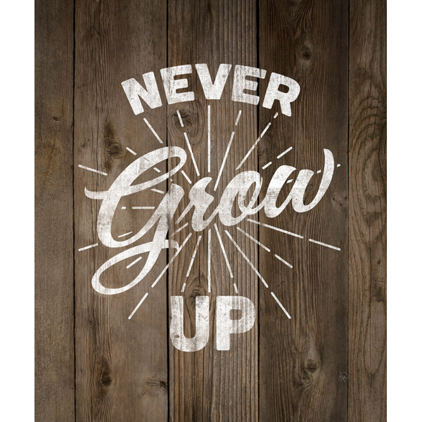 Never Grow Up - Wood