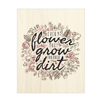 Every Flower Must Grow Wood Brown