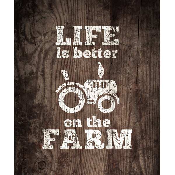 Life is Better on the Farm Wood