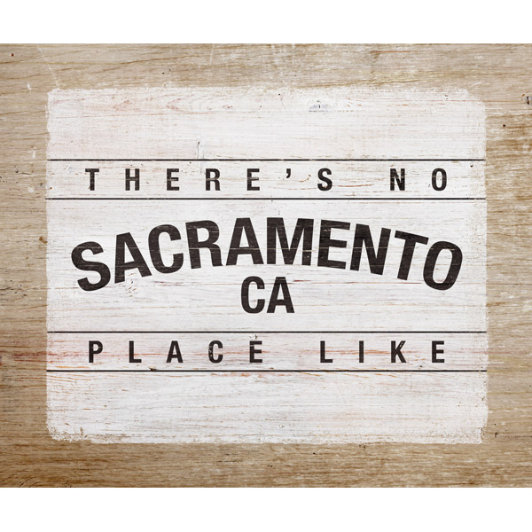 There's No Place Like Sacramento - Wood