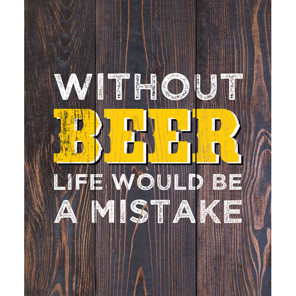 Without Beer Life Would be a Mistake Yellow on Brown Planks