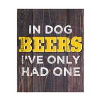 In Dog Beers I've Only Had One Yellow on Brown Planks