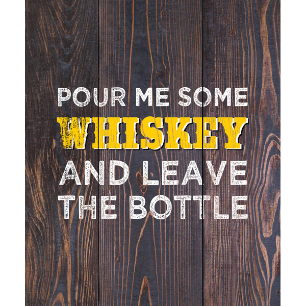Pour Me Some Whiskey and Leave the Bottle Yellow on Brown Wood