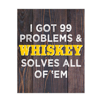 I Got 99 Problems & Whiskey Solves All of 'Em Yellow on Brown Planks