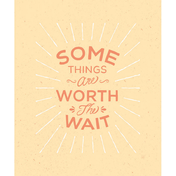 Some Things are Worth the Wait - Yellow