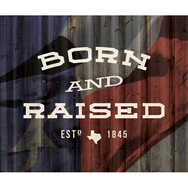 Born and Raise Texas