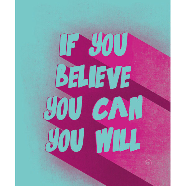 If You Believe You Can You Will