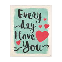 Every Day I Love You Print Rolled Paint Teal And Pink