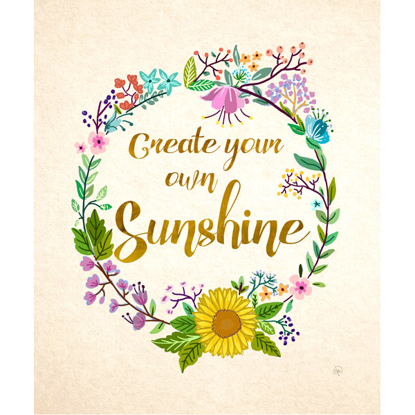 Create Your Own Sunshine- Floral