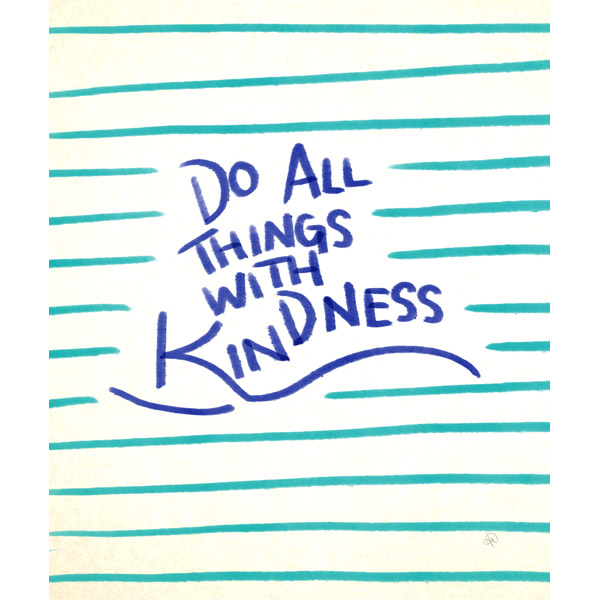 Do All Things With Kindness- Blue Stripes