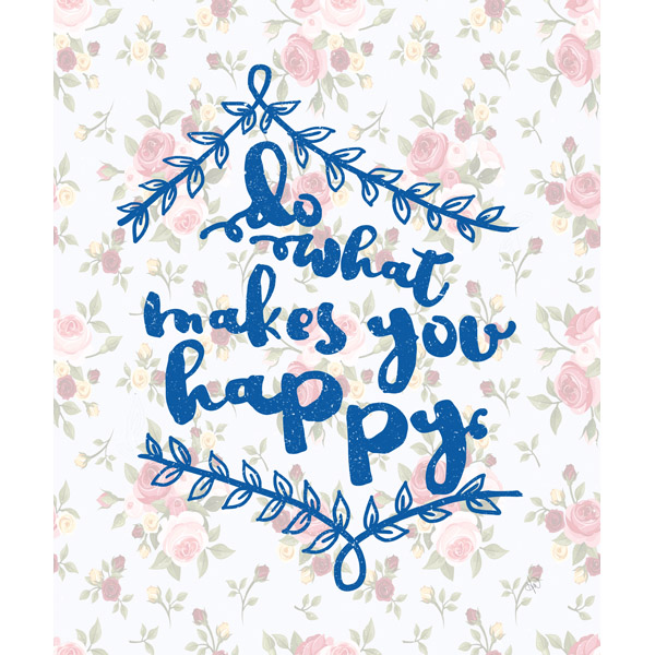 Do What Makes You Happy- Floral Blue