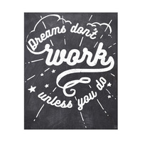 Dreams Don't Work Unless You Do- White Chalk
