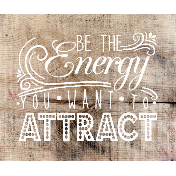 Be The Energy You Want to Attract- White