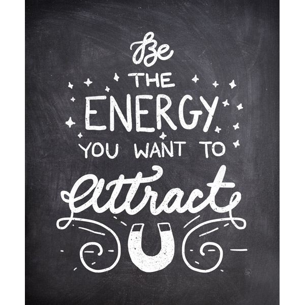 Be The Energy You Want To Attract- Chalk