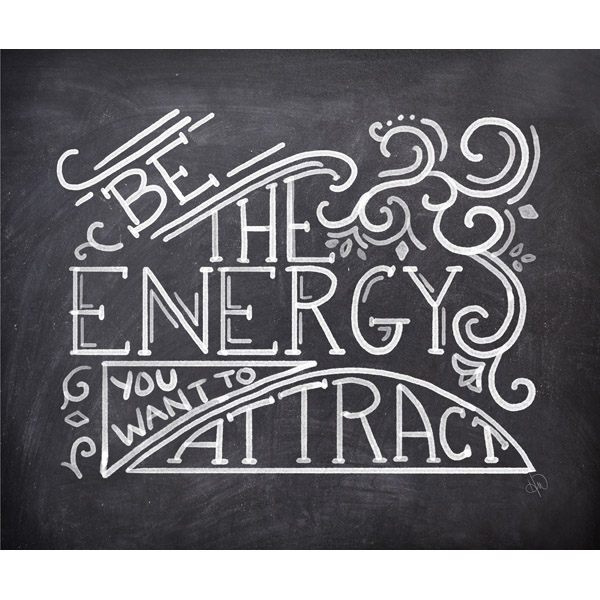 Be The Energy You Want To Attract- Flourish and Chalk