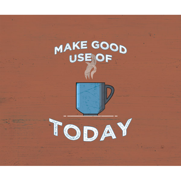 Make Good Use of Today Main Cup