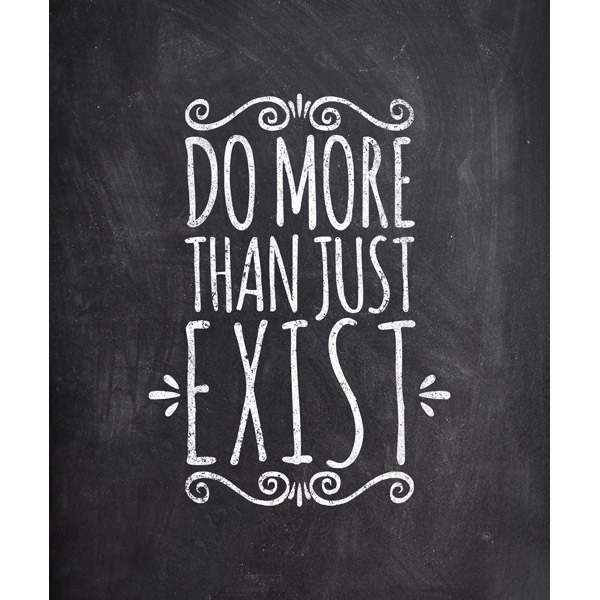 Do More Than Just Exist Chalk