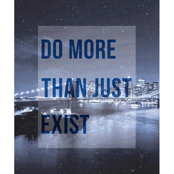 Do More Than Just Exist- Blue New York