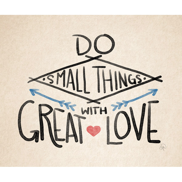 Do Small Things with Great Love- Black