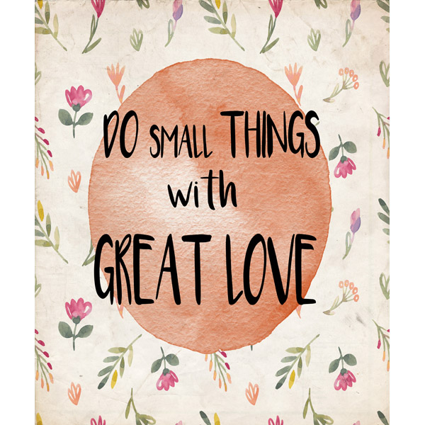 Do Small Things with Great Love- Orange Floral