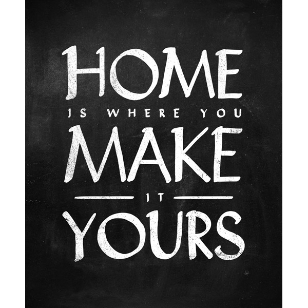 Home is Where You Make it Yours Chalk