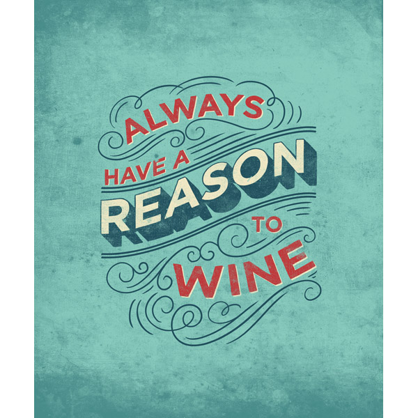 Always Have a Reason To Wine