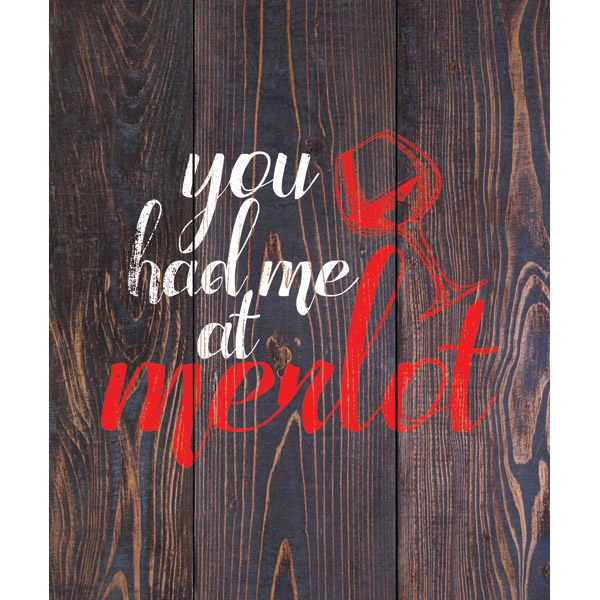 You Had Me at Merlot - Red Dark Wood
